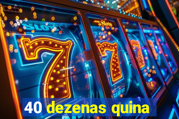40 dezenas quina